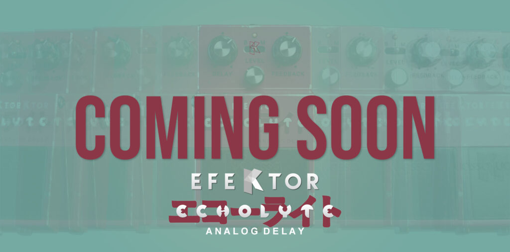 Coming Soon: Efektor Echolyte Analog Delay.
